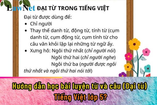 Hướng dẫn học bài luyện từ và câu (Đại từ) Tiếng Việt lớp 5?