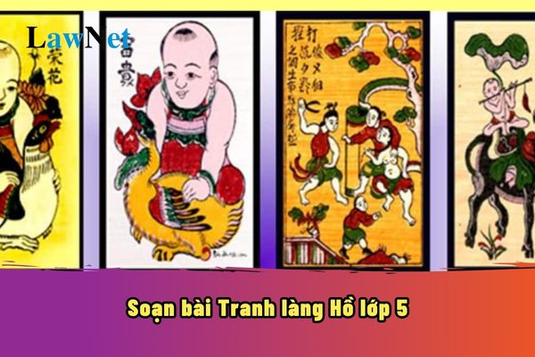 Soạn bài Tranh làng Hồ lớp 5? Mục tiêu của chương trình môn Tiếng Việt lớp 5 là gì?