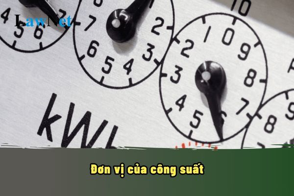 Đơn vị của công suất là gì? Đơn vị của công suất sẽ học trong chương trình lớp mấy?