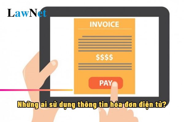 Những ai sử dụng thông tin hóa đơn điện tử?