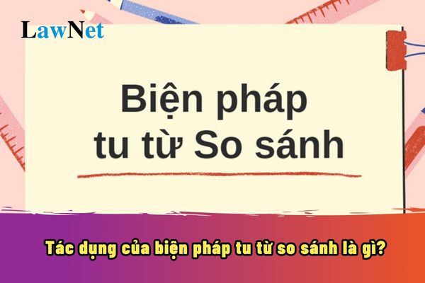 Tác dụng của biện pháp tu từ so sánh là gì? Ví dụ về biện pháp tu từ so sánh?