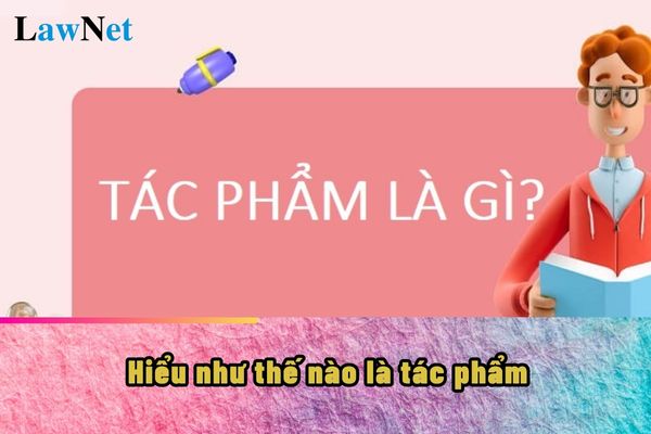 Tác phẩm là gì? Yêu cầu về tác phẩm trong môn Ngữ văn cấp trung học phổ thông như thế nào?