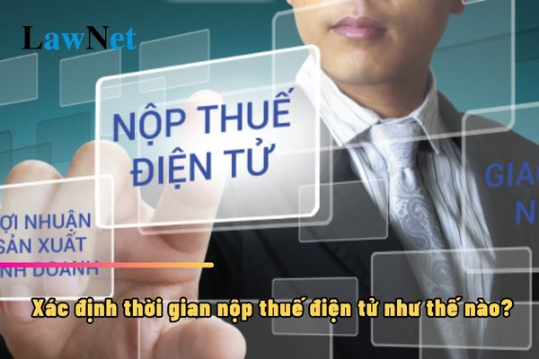 Xác định thời gian nộp thuế điện tử như thế nào?