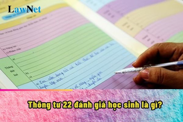 Thông tư 22 đánh giá học sinh là gì?