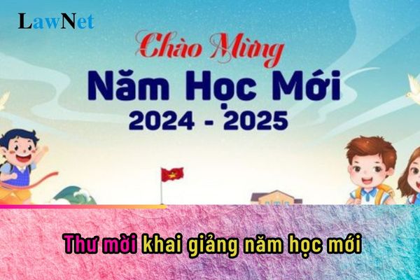 Thư mời khai giảng năm học mới 2024-2025 ra sao?