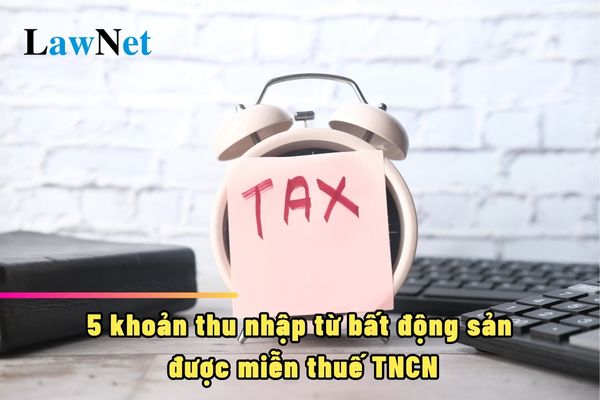 5 khoản thu nhập từ bất động sản được miễn thuế TNCN là gì?