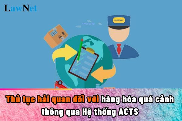 Có cần chứng từ đặt cọc tiền thuế hải quan trong hồ sơ làm thủ tục hải quan đối với hàng hóa quá cảnh thông qua Hệ thống ACTS không?