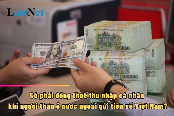 Có phải đóng thuế thu nhập cá nhân khi người thân ở nước ngoài gửi tiền về Việt Nam không?