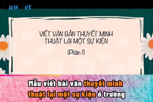 Mẫu viết bài văn thuyết minh thuật lại một sự kiện ở trường? Môn Tiếng Việt lớp 5 phân bổ thời lượng dạy viết là bao nhiêu?