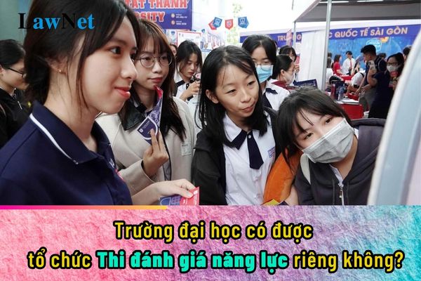 Trường đại học có được tổ chức thi đánh giá năng lực riêng không?