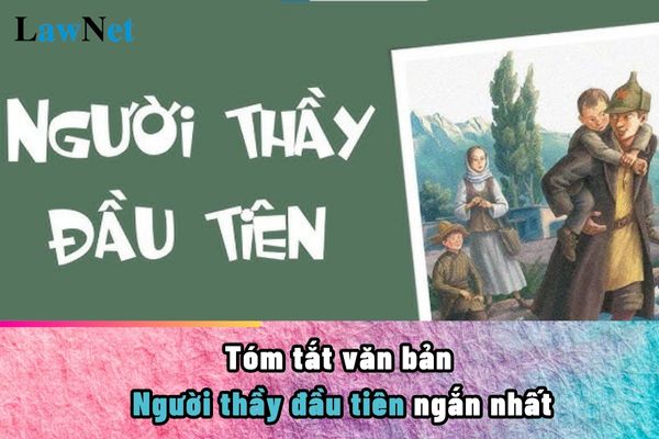 Tóm tắt văn bản Người thầy đầu tiên ngắn nhất? Môn ngữ văn của học sinh lớp 7 học bao nhiêu tiết?