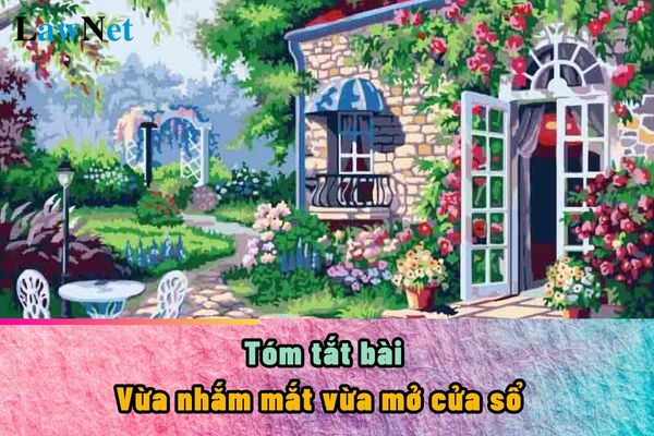 Tóm tắt bài Vừa nhắm mắt vừa mở cửa sổ ngắn gọn? Yêu cầu về năng lực ngôn ngữ cần đạt ở lớp 7 là gì?