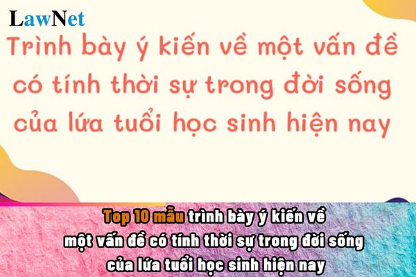 10 mẫu trình bày ý kiến về một vấn đề có tính thời sự trong đời sống của lứa tuổi học sinh hiện nay?