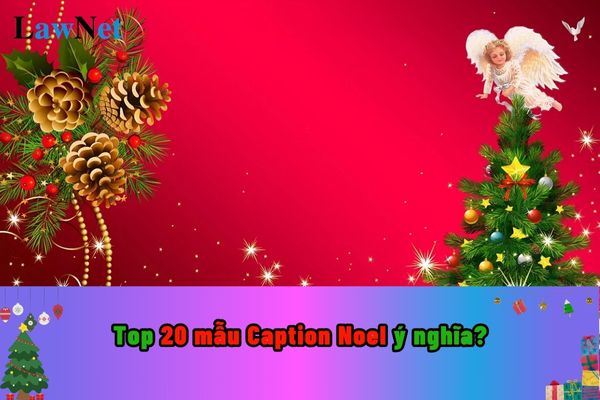 Top 20 mẫu Caption Noel ý nghĩa? Quy định về ngày nghỉ của giáo viên hợp đồng trong ngày Noel ra sao?