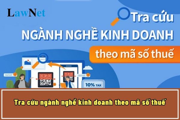 Cách tra cứu ngành nghề kinh doanh theo mã số thuế? Quy định về đối tượng đăng ký thuế và cấp mã số thuế?