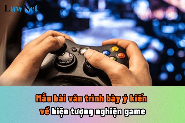 Mẫu bài văn trình bày ý kiến về hiện tượng nghiện game ngắn gọn?