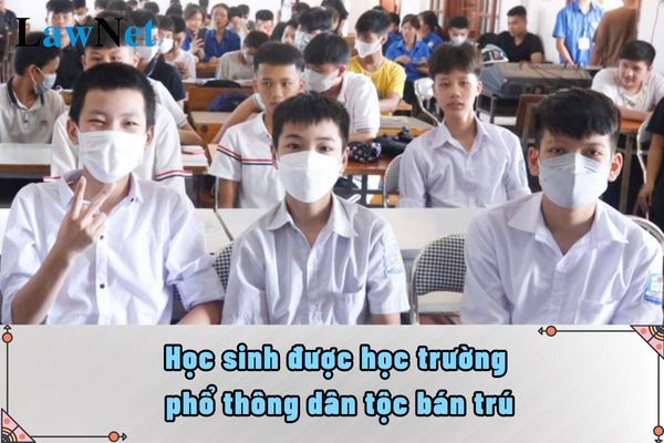 Học sinh được học trường phổ thông dân tộc bán trú cần điều kiện gì?