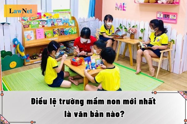 Điều lệ trường mầm non mới nhất là văn bản nào?