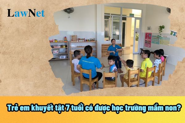 Trẻ em khuyết tật 7 tuổi có được học trường mầm non? Phân chia nhóm trẻ trong 3 đến 26 tháng tuổi như thế nào?