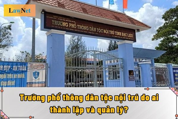 Trường phổ thông dân tộc nội trú do ai thành lập và quản lý?