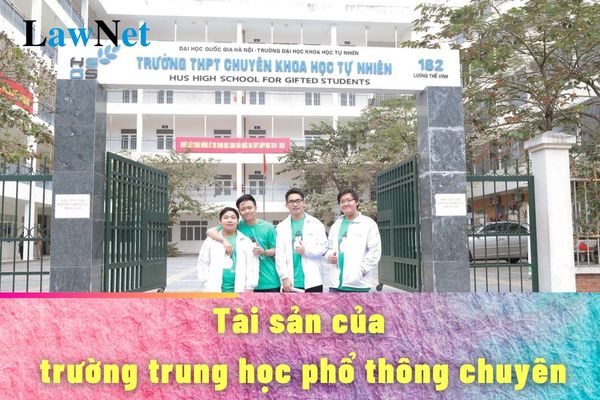 Tài sản của trường trung học phổ thông chuyên có những gì?