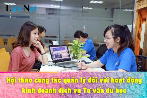 Sẽ tổ chức Hội thảo công tác quản lý đối với hoạt động kinh doanh dịch vụ Tư vấn du học năm 2024?