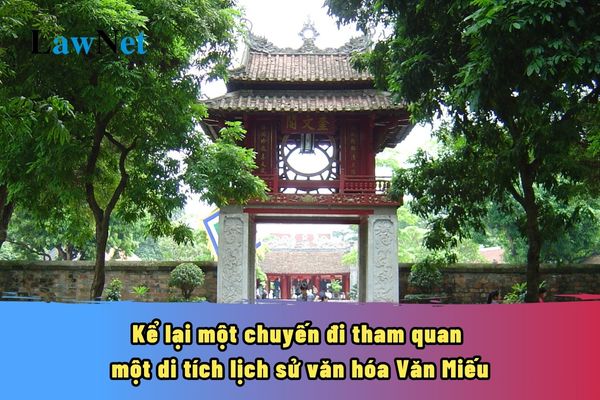 Mẫu viết bài văn kể lại một chuyến đi tham quan một di tích lịch sử văn hóa Văn Miếu? Quyền của học sinh lớp 8?