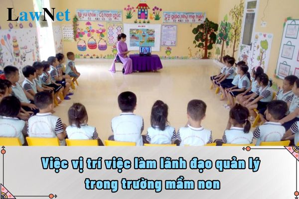 Định mức số lượng người làm việc vị trí việc làm lãnh đạo quản lý trong trường mầm non là bao nhiêu?