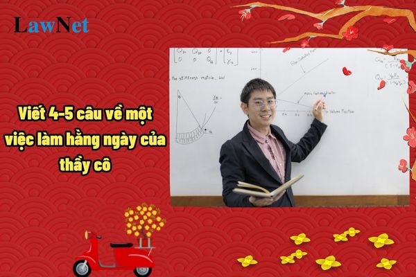 Viết 4-5 câu về một việc làm hằng ngày của thầy cô? Có được dạy thêm môn Tiếng Việt lớp 3 theo quy định hiện hành không?