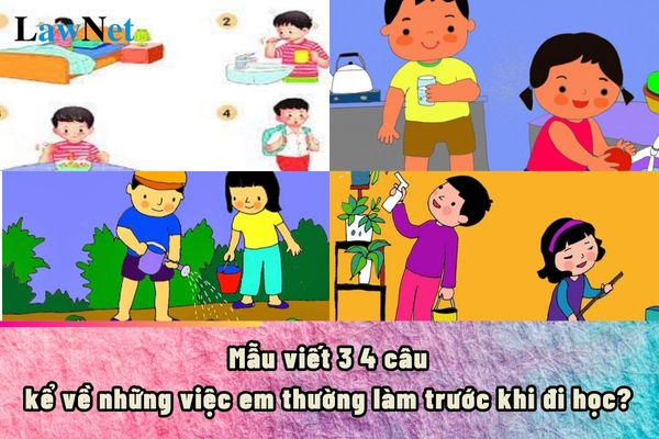 Mẫu viết 3 4 câu kể về những việc em thường làm trước khi đi học?