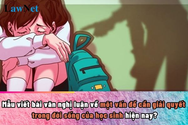 Mẫu viết bài văn nghị luận về một vấn đề cần giải quyết trong đời sống của học sinh hiện nay?