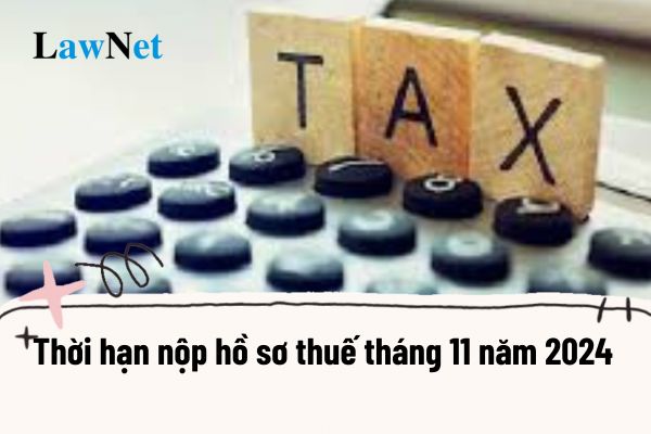 Hạn chót để nộp hồ sơ khai thuế tháng 11 năm 2024 của doanh nghiệp là ngày mấy?