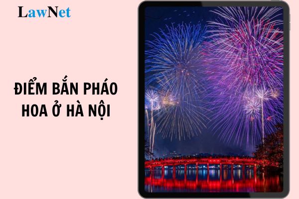 Những điểm bắn pháo hoa ở Hà Nội Tết 2025? Học sinh bao nhiêu tuổi được sử dụng pháo hoa ngày Tết?