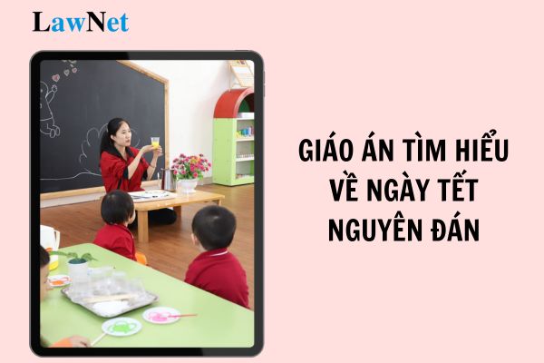 Top 2 mẫu giáo án tìm hiểu về ngày Tết nguyên đán 5 tuổi? Yêu cầu về phương pháp giáo dục mầm non hiện nay thế nào?