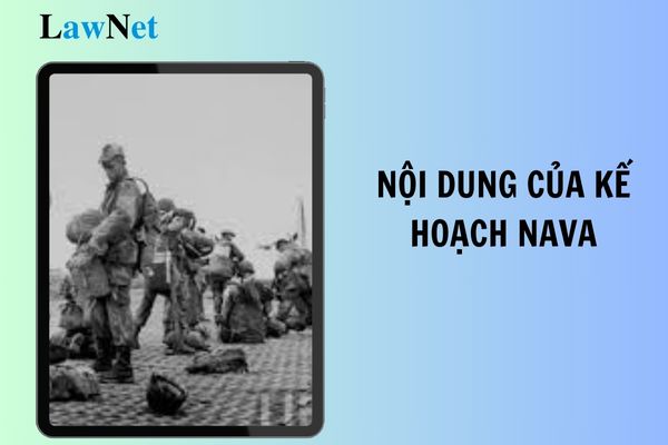 Nội dung của kế hoạch Nava là gì? Giải thích được nguyên nhân bùng nổ cuộc kháng chiến chống Pháp là nội dung lớp mấy?