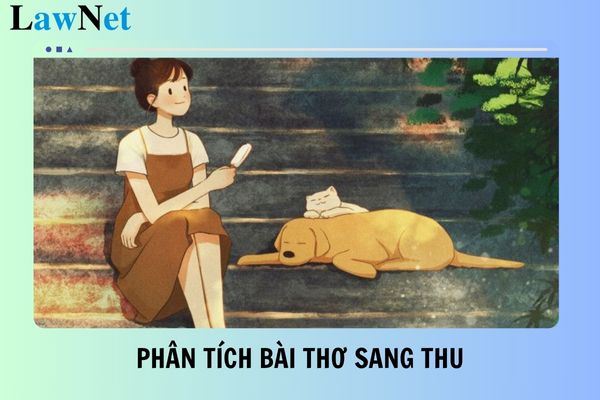 Phân tích bài thơ Sang Thu của Hữu Thỉnh chi tiết nhất? Hình thức đánh giá Môn Ngữ văn lớp 9 là gì?