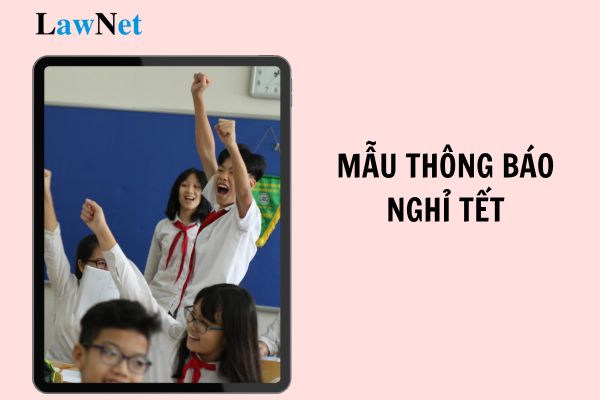 Top mẫu thông báo nghỉ Tết trường học 2025 thông dụng nhất? Nhà nước có các chính sách gì đối với giáo viên?