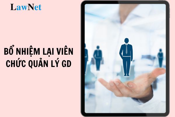 Thủ tục bổ nhiệm lại viên chức quản lý giáo dục được thực hiện như thế nào?