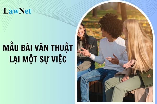 Mẫu bài văn thuật lại một sự việc lớp 4? Đánh giá học sinh lớp 4 dựa vào văn bản nào?