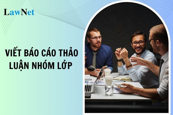 Cách viết báo cáo thảo luận nhóm lớp 4 đầy đủ nhất? Định mức tiết dạy của giáo viên chủ nhiệm lớp 4 bao nhiêu?