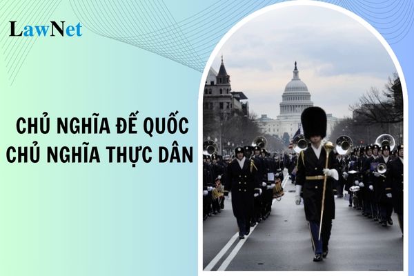 Phân biệt Chủ nghĩa đế quốc và Chủ nghĩa thực dân? Mục đích đánh giá kết quả giáo dục lịch sử là gì?