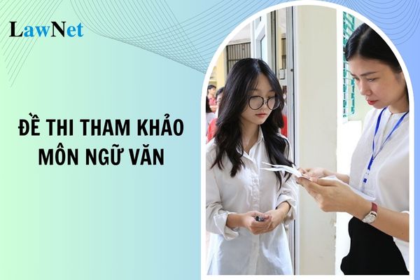 Đề thi tham khảo môn Ngữ văn của Bộ Giáo dục và Đào tạo áp dụng từ 2025?