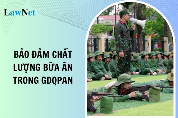 Tăng cường bảo đảm chất lượng bữa ăn trong dạy học Giáo dục quốc phòng và an ninh?