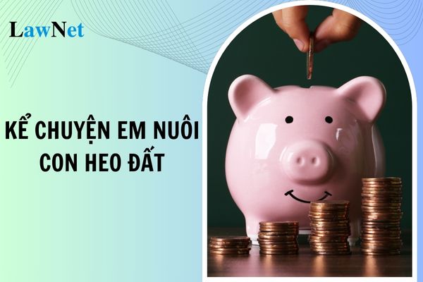 Mẫu đoạn văn kể chuyện em nuôi con heo đất lớp 3? Học sinh lớp 3 phải đạt được năng lực ngôn ngữ thế nào?