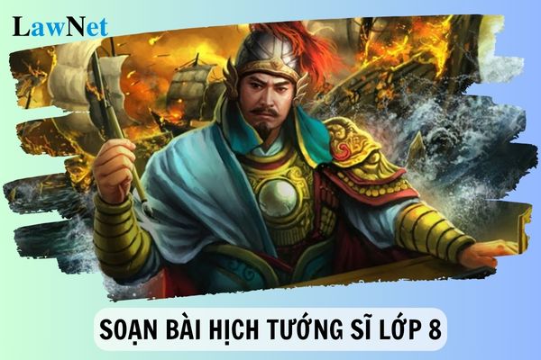 Soạn bài Hịch tướng sĩ lớp 8 đầy đủ nhất? Yêu cầu cần đạt trong nội dung đọc hiểu văn bản nghị luận lớp 8?