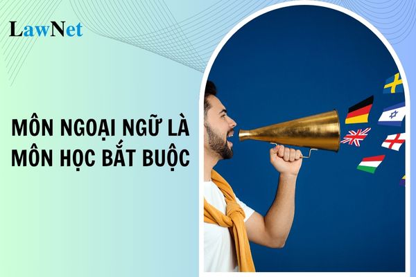 Môn ngoại ngữ là môn học bắt buộc từ lớp mấy?