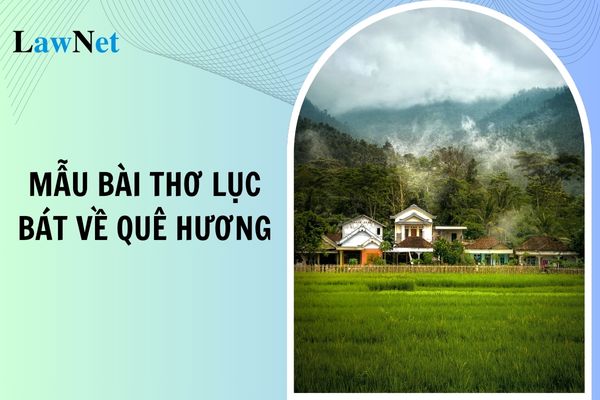 Mẫu bài thơ lục bát về quê hương lớp 6? Quy định về tổ chức dạy thêm, học thêm môn Ngữ văn lớp 6 trong nhà trường?