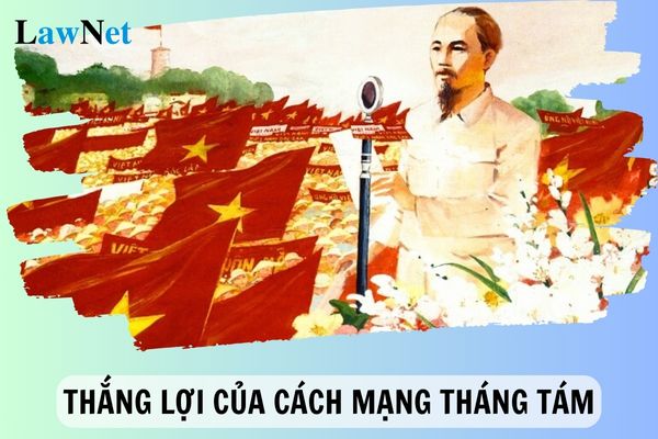 Nguyên nhân thắng lợi của Cách mạng tháng Tám năm 1945 là gì? Giáo viên môn Lịch sử lớp 12 cần có bằng cấp gì?