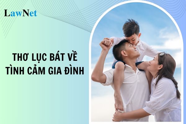 Mẫu bài thơ lục bát về tình cảm gia đình lớp 6? Yêu cầu cần đạt trong thực hành viết lớp 6?