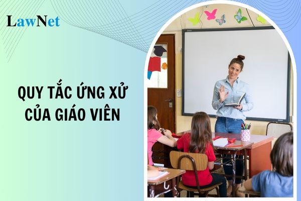 Quy tắc ứng xử của giáo viên đối với học sinh như thế nào?